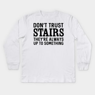 Don't trust stairs Kids Long Sleeve T-Shirt